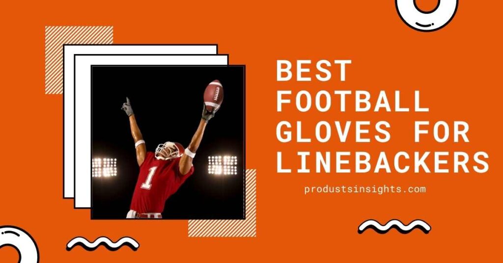 Best Football Gloves for linebackers