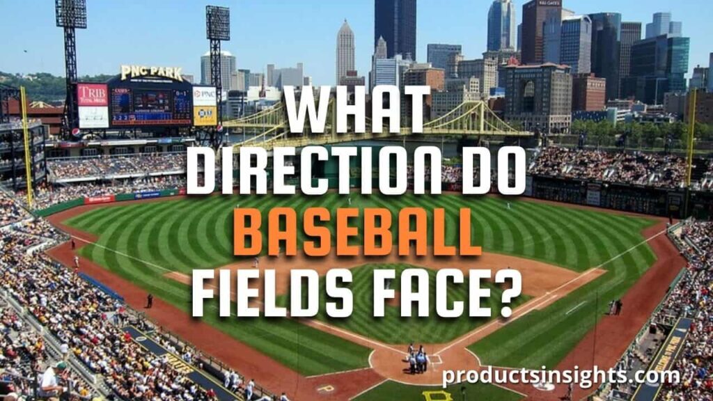 What Direction Do Baseball Fields Face