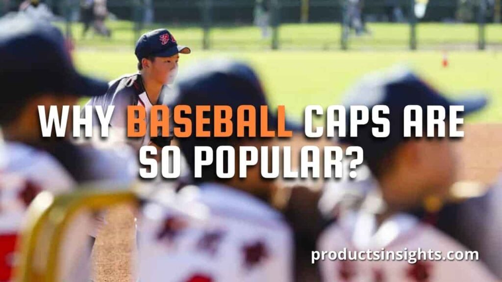 Why Baseball Caps are So Popular?